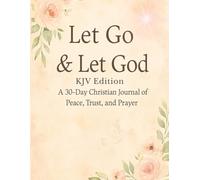 Let Go & Let God: A 30-Day Christian Journal of Peace, Trust, and Prayer (KJV Deluxe Edition)