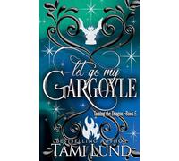 Let Go My Gargoyle: 5 (Taming the Dragon)