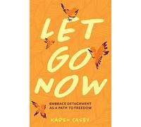Let Go Now: Embrace Detachment as a Path to Freedom (Codependency, Al-Anon, Meditations)