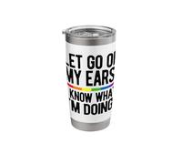 Let Go of My Ears I Know What I'm Doing Gay Bisexual Pride Stainless Steel Insulated Tumbler