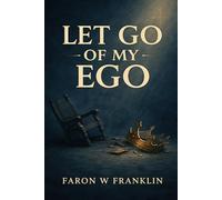 Let Go Of My Ego: Breaking Free of Pride and Embracing Servanthood