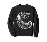 Let Go of What’s Heavy Feather Mindfulness Design Sweatshirt