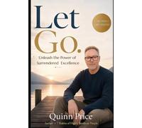 Let Go: Unleash the Power of Surrendered Excellence