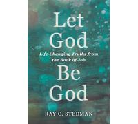 Let God Be God: Life-Changing Truths from the Book of Job