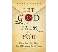 Let God Talk to You: When You Hear Him, You Will Never Be the Same