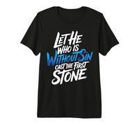 Let He Who is Without Sin Cast The First Stone |- Premium T-Shirt