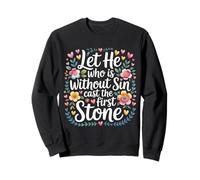 Let He Who Is Without Sin Cast The First Stone |- Sweatshirt