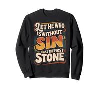 Let He Who Is Without Sin Cast The First Stone ||- Sweatshirt