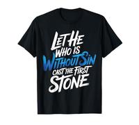 Let He Who is Without Sin Cast The First Stone |- T-Shirt