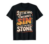 Let He Who is Without Sin Cast The First Stone ||- T-Shirt
