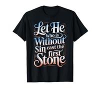 Let He Who is Without Sin Cast The First Stone |- T-Shirt