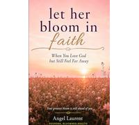 Let Her Bloom in Faith: When You Love God but Still Feel Far Away