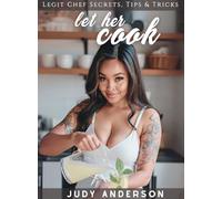 Let Her Cook: Legit Chef Secrets, Tips & Tricks