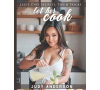 Let Her Cook: Legit Chef Secrets, Tips & Tricks