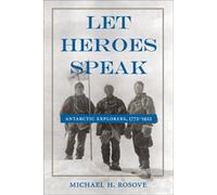 Let Heroes Speak: Antarctic Explorers, 1772-1922