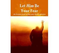 Let Him Be Your Fear