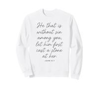 Let Him Cast The First Stone Bible Verse Scripture John 8:7 Sweatshirt