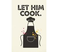 Let Him Cook: Funny Recipe Notebook for Brilliant Ideas, Bad Meals & Half-Baked Plans