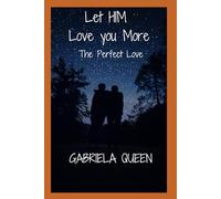 LET HIM LOVE YOU MORE: The Perfect Love