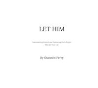 Let Him: Surrendering Control and Embracing God’s Perfect Plan for Your Life