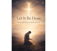 Let It Be Done: Living Under God’s Government: From Self-Rule to Spirit-Led Life