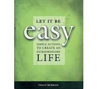 Let it be Easy!: Ten Simple Actions to Create an Extraordinary Life