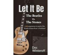 Let It Be: The Beatles vs. The Stones: A 40-Song Journey in Search of the World's Greatest Rock and Roll Band