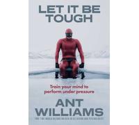 Let It Be Tough : Train your mind to perform under pressure