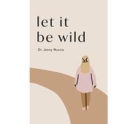 Let it Be Wild: Stepping into the Unknown and Finding a Home