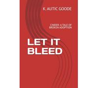 LET IT BLEED: CINDER: A TALE OF BROKEN ADOPTION: 1 (THE CINDER TRILOGY)