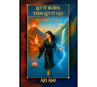 Let It Burn Then Let It Go: A Healing Poetry Book About Anger, Survival, And Release