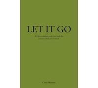 LET IT GO: A Conversation with God and the Journey Back to Yourself