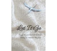 Let It Go: A Gentle Emotional Release Journal for Women: A soft space to process your feelings, let go of the past, and reconnect with yourself