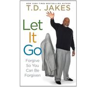 Let It Go: Forgive So You Can Be Forgiven
