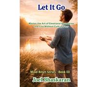 Let It Go: Master the Art of Emotional Boundaries and Live Without Guilt or Fear (Mind Reset Series (Practical Wisdom for a Calm, Clear, and Confident Life))