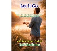 Let It Go: Master the Art of Emotional Boundaries and Live Without Guilt or Fear (Mind Reset Series (Practical Wisdom for a Calm, Clear, and Confident Life))