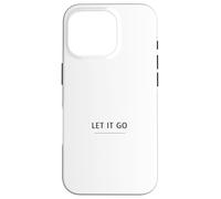 Let It Go Minimalist Design - Mindfulness Quote Case for iPhone 16 Pro