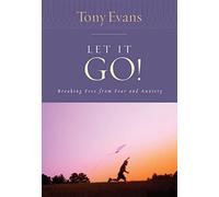 Let It Go! (Tony Evans Speaks Out Booklet): Breaking Free from Fear and Anxiety