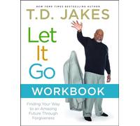 Let It Go Workbook: Finding Your Way to an Amazing Future Through Forgiveness