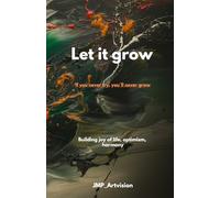 Let it grow - If you never try, you'll never grow: Building joy, optimism & harmony - Guided journal, diary & workbook for mindfulness, self-reflection and a positive mindset