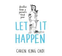 Let It Happen: doodles from a parent's first year (Mom Doodles)