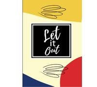 Let It Out Notebook: Overcoming anxiety, depression and negative thoughts notebook