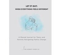 Let It Out: When Everything Feels Different: A Shared Journal for Teens and Parents Navigating Family Change