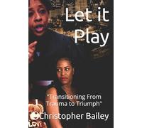 Let it Play: "Transitioning From Trauma to Triumph"