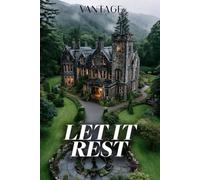 LET IT REST: A Vantage Mystery - Book 3: A Country House Mystery: A Contested Will. A Suspicious Death. A Family That Won't Talk. A House That Knows Everything.