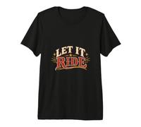 Let It Ride Premium T-Shirt