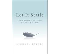 Let It Settle : Daily Habits to Move You From Chaos to Calm