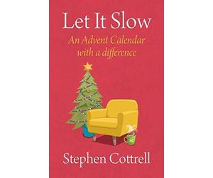 Let It Slow: An Advent Calendar with a Difference by Stephen Cottrell ...