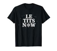 LET IT SNOW LE TITS NOW Funny Christmas Meme T-Shirt