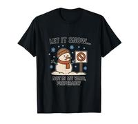 Let It Snow... Not in My Yard T-Shirt